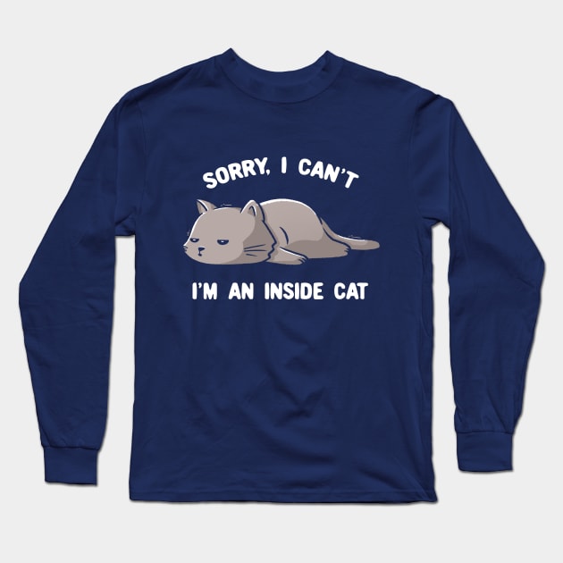 Sorry I Can’t, I’m An Inside Cat - Funny Cute Lazy Kitty Gift Long Sleeve T-Shirt by eduely